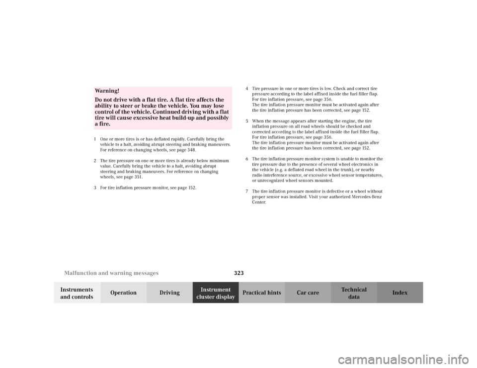 MERCEDES-BENZ S430 2002 W220 Owners Manual 323 Malfunction and warning messages
Te ch n i c a l
data Instruments
and controlsOperation DrivingInstrument
cluster displayPractical hints Car care Index
1 One or more tires is or has deflated rap MERCEDES-BENZ S430 2002 W220 Owners Manual 323 Malfunction and warning messages
Te ch n i c a l
data Instruments
and controlsOperation DrivingInstrument
cluster displayPractical hints Car care Index
1 One or more tires is or has deflated rap
