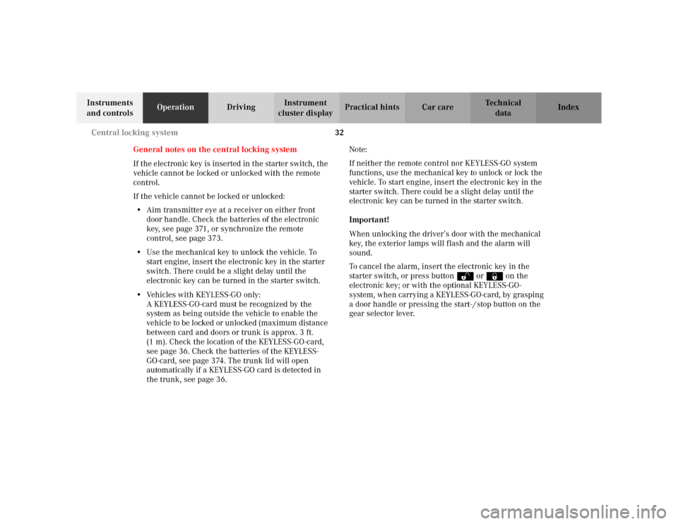 MERCEDES-BENZ S600 2002 W220 Owners Guide 32 Central locking system
Te ch n i c a l
data Instruments 
and controlsOperationDrivingInstrument 
cluster displayPractical hints Car care Index
General notes on the central locking system
If the ele