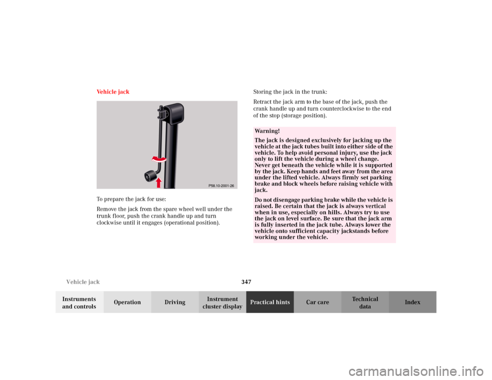 MERCEDES-BENZ S430 2002 W220 Owners Manual 347 Vehicle jack
Te ch n i c a l
data Instruments 
and controlsOperation DrivingInstrument 
cluster displayPractical hintsCar care Index Ve h i c l e  j a c k
To prepare the jack for use:
Remove the j