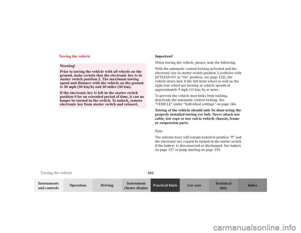 MERCEDES-BENZ S430 2002 W220 Owners Manual 361 Towing the vehicle
Te ch n i c a l
data Instruments 
and controlsOperation DrivingInstrument 
cluster displayPractical hintsCar care Index Towing the vehicleImportant!
When towing the vehicle, ple