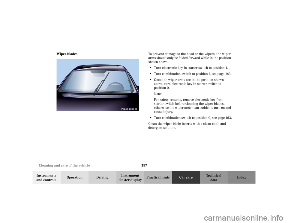 MERCEDES-BENZ S430 2002 W220 Owners Manual 387 Cleaning and care of the vehicle
Te ch n i c a l
data Instruments
and controlsOperation DrivingInstrument
cluster displayPractical hintsCar careIndex Wiper bladesTo prevent damage to the hood or MERCEDES-BENZ S430 2002 W220 Owners Manual 387 Cleaning and care of the vehicle
Te ch n i c a l
data Instruments
and controlsOperation DrivingInstrument
cluster displayPractical hintsCar careIndex Wiper bladesTo prevent damage to the hood or