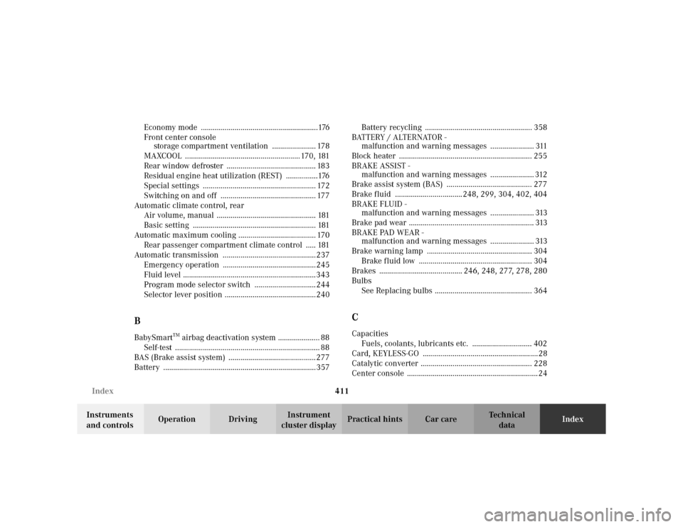 MERCEDES-BENZ S500 2002 W220 Owners Guide 411 Index
Te ch n i c a l
data Instruments 
and controlsOperation DrivingInstrument 
cluster displayPractical hints Car careIndex Economy mode  ........................................................