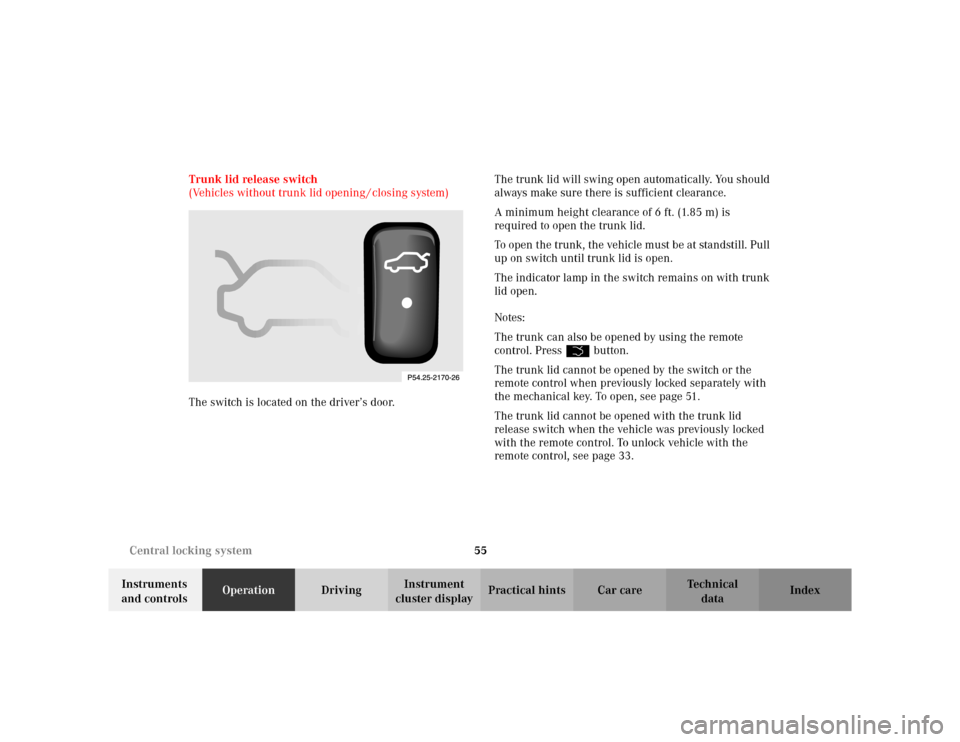 MERCEDES-BENZ S600 2002 W220 Owners Manual 55 Central locking system
Te ch n i c a l
data Instruments 
and controlsOperationDrivingInstrument 
cluster displayPractical hints Car care Index Trunk lid release switch 
(Vehicles without trunk lid 