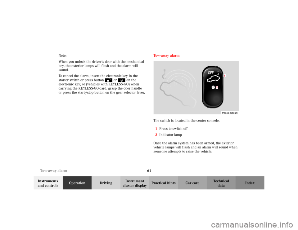 MERCEDES-BENZ S500 2002 W220 Owners Manual 61 Tow-away alarm
Te ch n i c a l
data Instruments 
and controlsOperationDrivingInstrument 
cluster displayPractical hints Car care Index Note:
When you unlock the driver’s door with the mechanical 