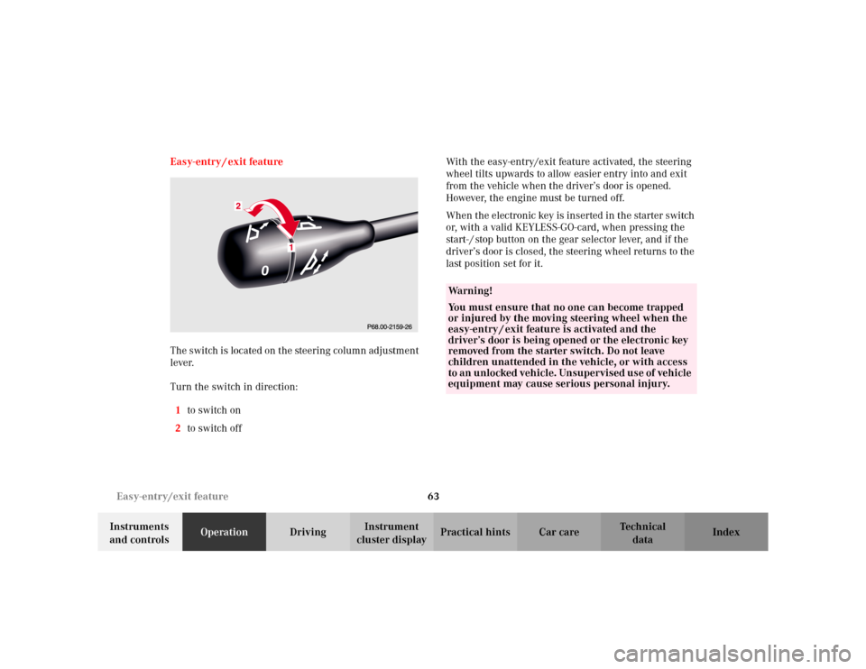 MERCEDES-BENZ S600 2002 W220 Owners Manual 63 Easy-entry/exit feature
Te ch n i c a l
data Instruments 
and controlsOperationDrivingInstrument 
cluster displayPractical hints Car care Index Easy-entry / exit feature
The switch is located on th