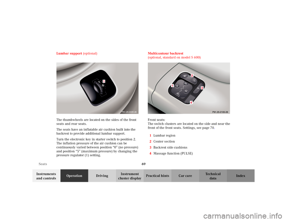 MERCEDES-BENZ S500 2002 W220 Owners Manual 69 Seats
Te ch n i c a l
data Instruments 
and controlsOperationDrivingInstrument 
cluster displayPractical hints Car care Index Lumbar support (optional)
The thumbwheels are located on the sides of t