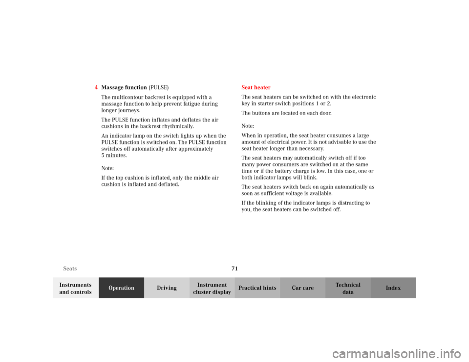 MERCEDES-BENZ S430 2002 W220 Owners Manual 71 Seats
Te ch n i c a l
data Instruments 
and controlsOperationDrivingInstrument 
cluster displayPractical hints Car care Index 4Massage function(PULSE)
The multicontour backrest is equipped with a 
