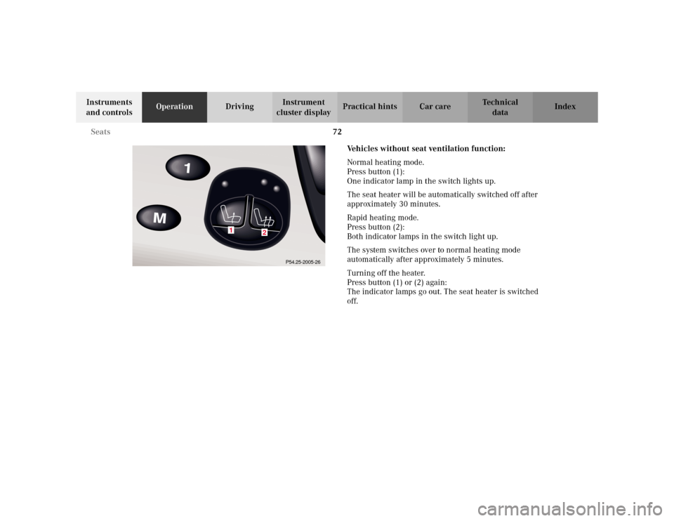 MERCEDES-BENZ S55AMG 2002 W220 Manual PDF 72 Seats
Te ch n i c a l
data Instruments
and controlsOperationDrivingInstrument
cluster displayPractical hints Car care Index
Vehicles without seat ventilation function:
Normal heating mode.
Press MERCEDES-BENZ S55AMG 2002 W220 Manual PDF 72 Seats
Te ch n i c a l
data Instruments
and controlsOperationDrivingInstrument
cluster displayPractical hints Car care Index
Vehicles without seat ventilation function:
Normal heating mode.
Press
