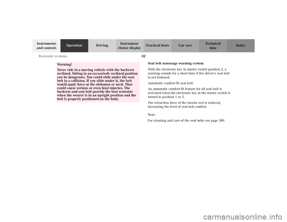 MERCEDES-BENZ S500 2002 W220 Owners Manual 82 Restraint systems
Te ch n i c a l
data Instruments 
and controlsOperationDrivingInstrument 
cluster displayPractical hints Car care Index
Seat belt nonusage warning system
With the electronic key i
