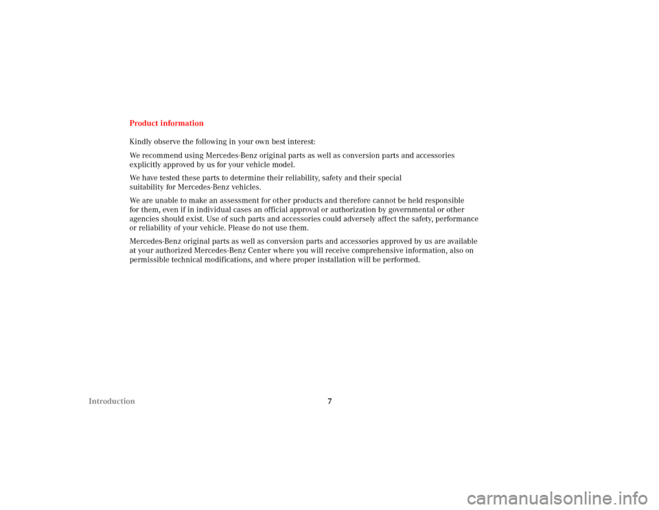 MERCEDES-BENZ S500 2002 W220 Owners Manual 7 IntroductionProduct information
Kindly observe the following in your own best interest:
We recommend using Mercedes-Benz original parts as well as conversion parts and accessories 
explicitly approv