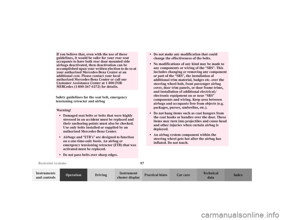MERCEDES-BENZ S430 2002 W220 Owners Manual 97 Restraint systems
Te ch n i c a l
data Instruments 
and controlsOperationDrivingInstrument 
cluster displayPractical hints Car care Index Safety guidelines for the seat belt, emergency 
tensioning 