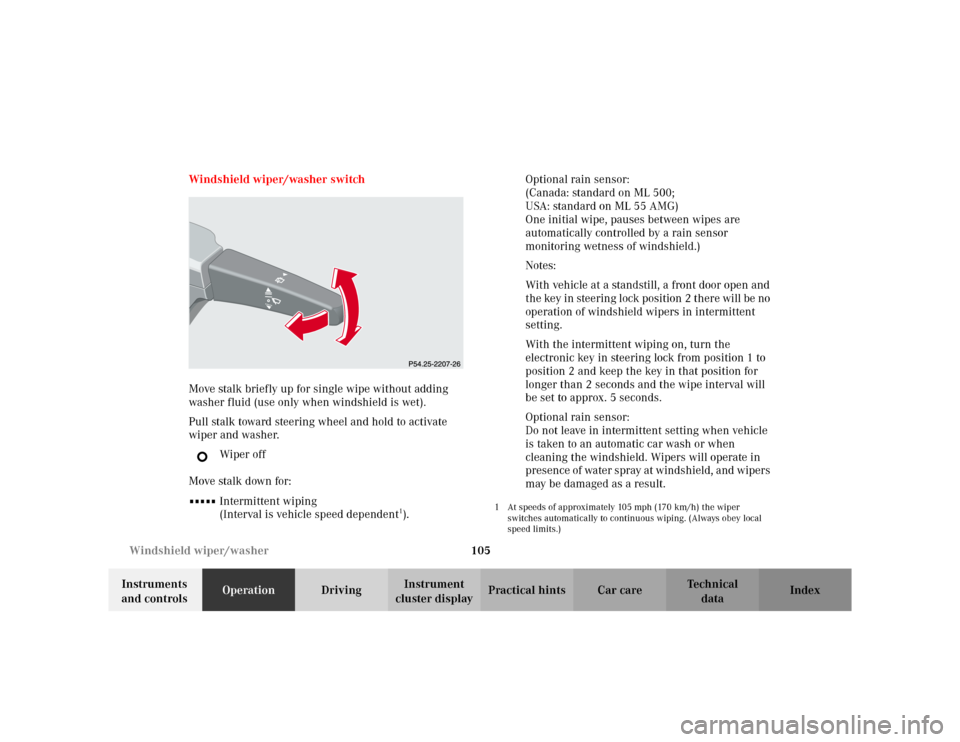 MERCEDES-BENZ ML430 2002 W163 Owners Manual 105 Windshield wiper/washer
Te ch n i c a l
data Instruments 
and controlsOperationDrivingInstrument 
cluster displayPractical hints Car care Index Windshield wiper/washer switch
Move stalk briefly up