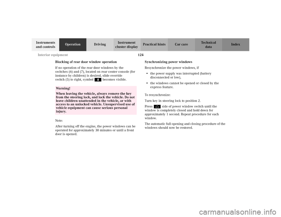 MERCEDES-BENZ ML430 2002 W163 Owners Manual 124 Interior equipment
Te ch n i c a l
data Instruments 
and controlsOperationDrivingInstrument 
cluster displayPractical hints Car care Index
Blocking of rear door window operation
If no operation of