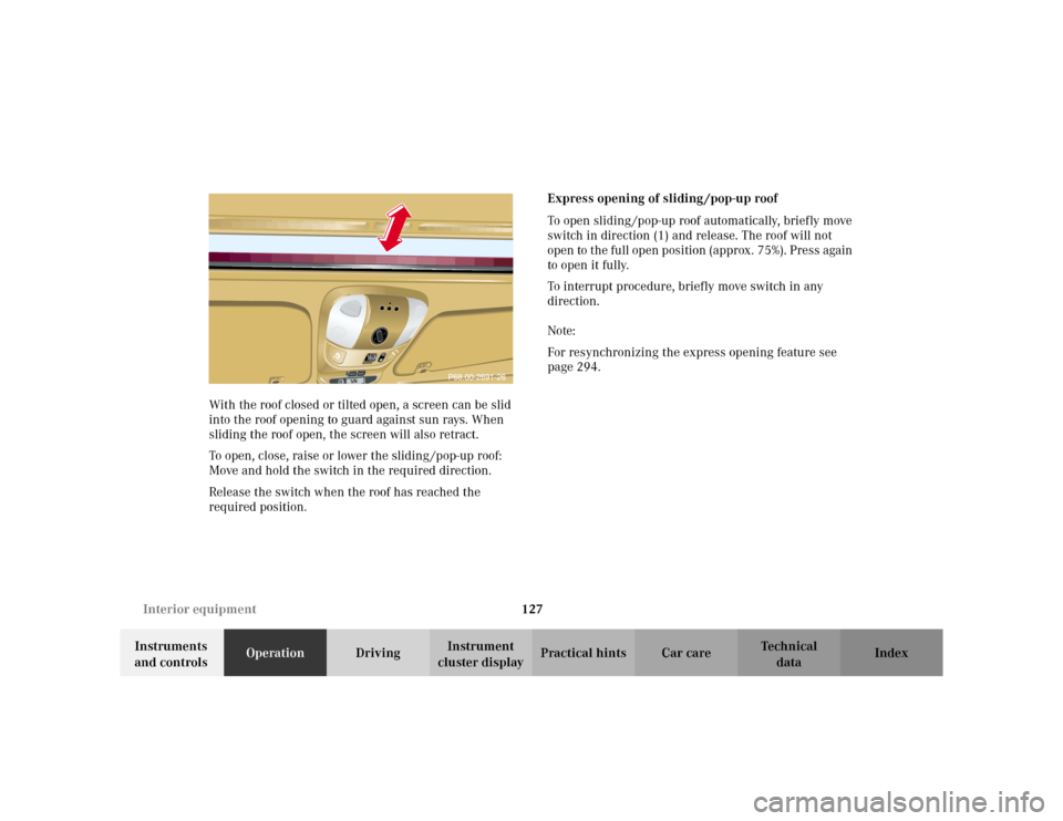MERCEDES-BENZ ML320 2002 W163 Owners Manual 127 Interior equipment
Te ch n i c a l
data Instruments 
and controlsOperationDrivingInstrument 
cluster displayPractical hints Car care Index With the roof closed or tilted open, a screen can be slid