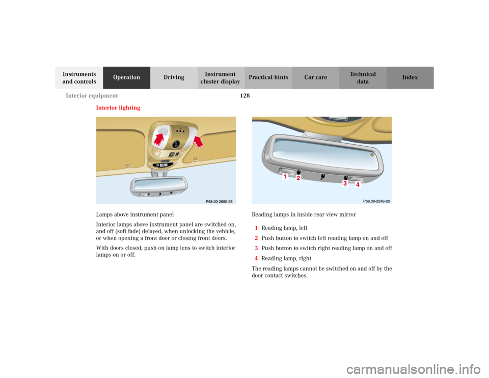 MERCEDES-BENZ ML320 2002 W163 Owners Manual 128 Interior equipment
Te ch n i c a l
data Instruments 
and controlsOperationDrivingInstrument 
cluster displayPractical hints Car care Index
Interior lighting
Lamps above instrument panel
Interior l