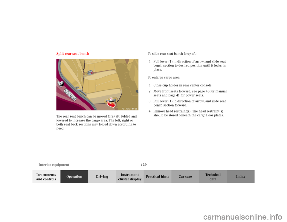 MERCEDES-BENZ ML320 2002 W163 Owners Manual 139 Interior equipment
Te ch n i c a l
data Instruments 
and controlsOperationDrivingInstrument 
cluster displayPractical hints Car care Index Split rear seat bench
The rear seat bench can be moved fo