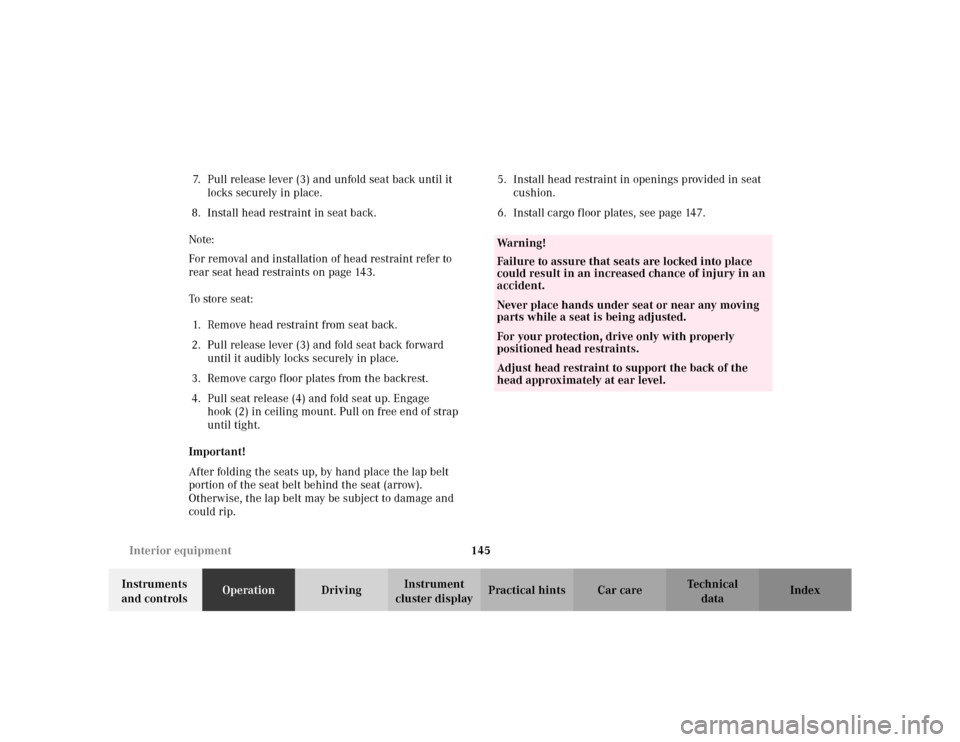 MERCEDES-BENZ ML320 2002 W163 Owners Manual 145 Interior equipment
Te ch n i c a l
data Instruments 
and controlsOperationDrivingInstrument 
cluster displayPractical hints Car care Index 7. Pull release lever (3) and unfold seat back until it 
