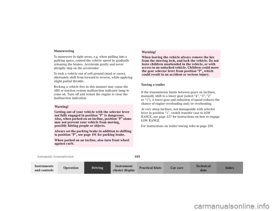 MERCEDES-BENZ ML55AMG 2002 W163 Owners Manual 185 Automatic transmission
Te ch n i c a l
data Instruments 
and controlsOperationDrivingInstrument 
cluster displayPractical hints Car care Index Maneuvering
To maneuver in tight areas, e.g. when pul