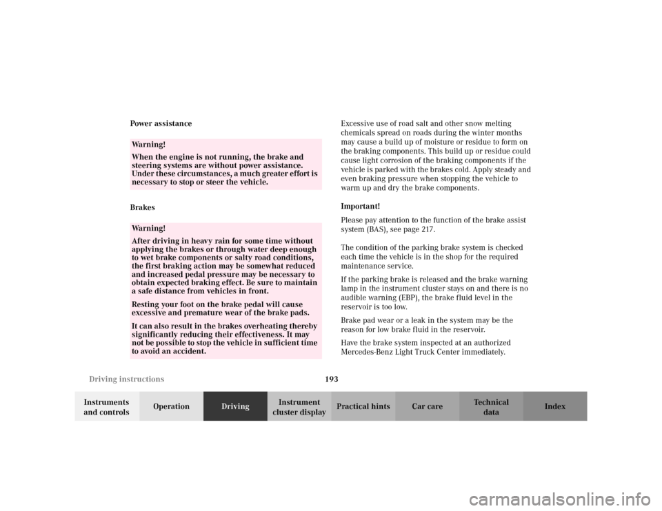 MERCEDES-BENZ ML320 2002 W163 Owners Manual 193 Driving instructions
Te ch n i c a l
data Instruments 
and controlsOperationDrivingInstrument 
cluster displayPractical hints Car care Index Power assistance
BrakesExcessive use of road salt and o