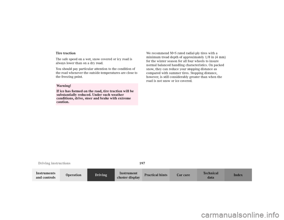 MERCEDES-BENZ ML320 2002 W163 Owners Manual 197 Driving instructions
Te ch n i c a l
data Instruments 
and controlsOperationDrivingInstrument 
cluster displayPractical hints Car care Index Tire traction
The safe speed on a wet, snow covered or 