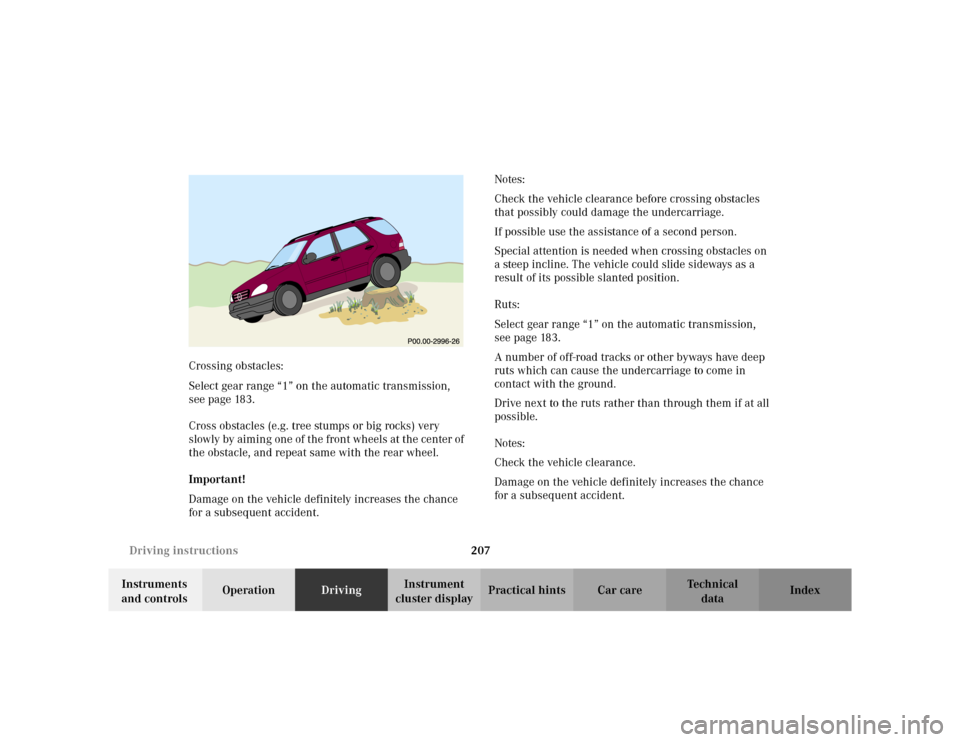 MERCEDES-BENZ ML320 2002 W163 Owners Manual 207 Driving instructions
Te ch n i c a l
data Instruments 
and controlsOperationDrivingInstrument 
cluster displayPractical hints Car care Index Crossing obstacles:
Select gear range “1” on the au