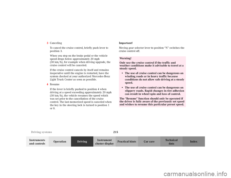 MERCEDES-BENZ ML320 2002 W163 Owners Manual 215 Driving systems
Te ch n i c a l
data Instruments 
and controlsOperationDrivingInstrument 
cluster displayPractical hints Car care Index 3Canceling
To cancel the cruise control, briefly push lever 