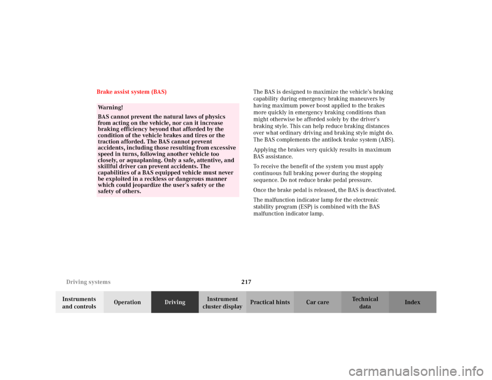 MERCEDES-BENZ ML320 2002 W163 User Guide 217 Driving systems
Te ch n i c a l
data Instruments 
and controlsOperationDrivingInstrument 
cluster displayPractical hints Car care Index Brake assist system (BAS)The BAS is designed to maximize the