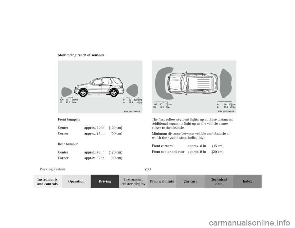 MERCEDES-BENZ ML320 2002 W163 Owners Manual 233 Parking system
Te ch n i c a l
data Instruments 
and controlsOperationDrivingInstrument 
cluster displayPractical hints Car care Index Monitoring reach of sensors
Front bumper:
Rear bumper:The fir
