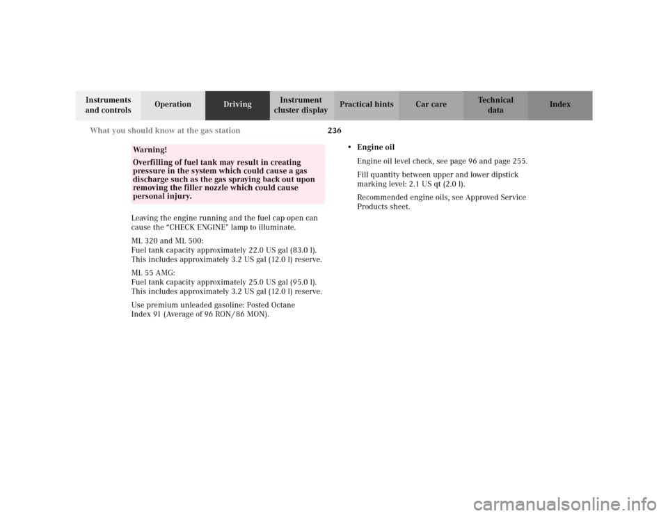 MERCEDES-BENZ ML320 2002 W163 Owners Manual 236 What you should know at the gas station
Te ch n i c a l
data Instruments 
and controlsOperationDrivingInstrument 
cluster displayPractical hints Car care Index
Leaving the engine running and the f
