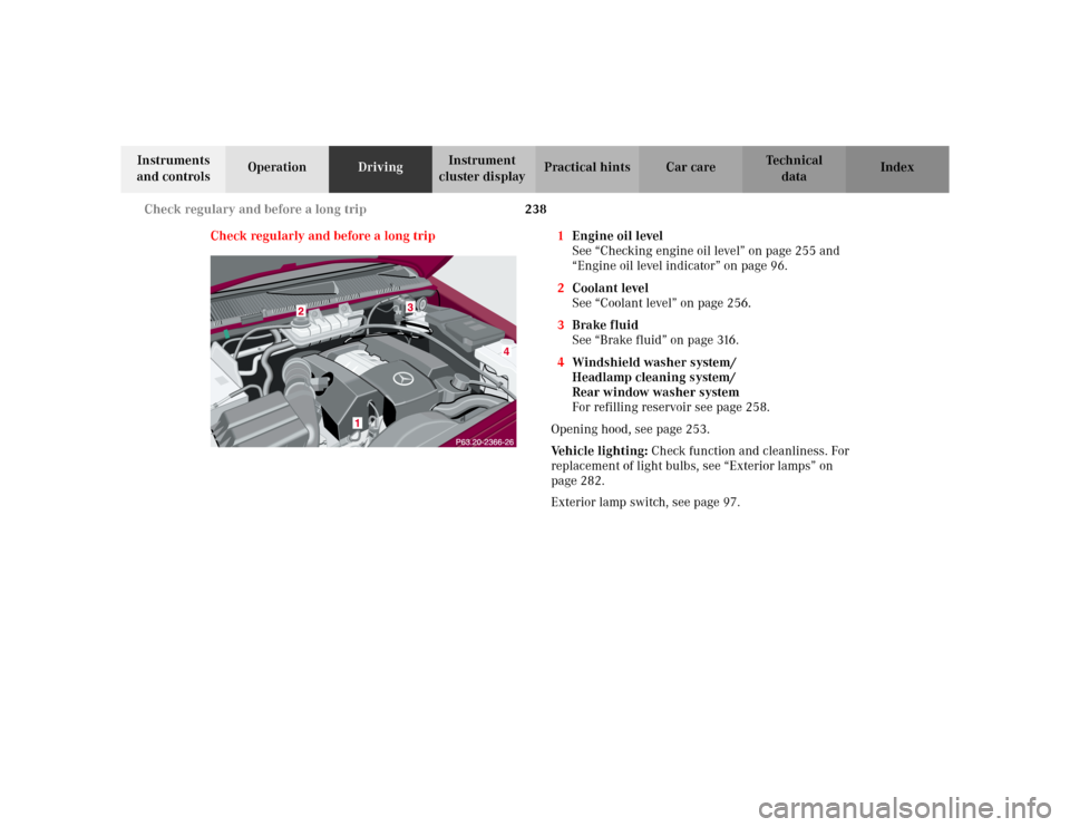 MERCEDES-BENZ ML320 2002 W163 Owners Manual 238 Check regulary and before a long trip
Te ch n i c a l
data Instruments 
and controlsOperationDrivingInstrument 
cluster displayPractical hints Car care Index
Check regularly and before a long trip