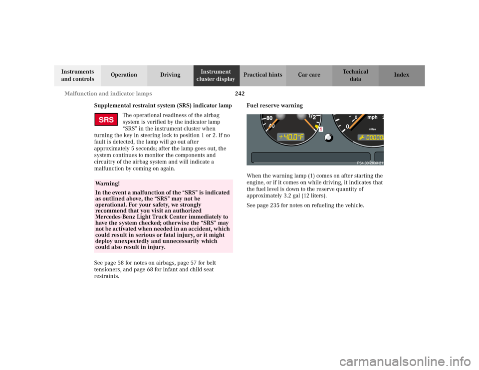 MERCEDES-BENZ ML55AMG 2002 W163 Owners Manual 242 Malfunction and indicator lamps
Te ch n i c a l
data Instruments
and controlsOperation DrivingInstrument
cluster displayPractical hints Car care Index
Supplemental restraint system (SRS) indicat MERCEDES-BENZ ML55AMG 2002 W163 Owners Manual 242 Malfunction and indicator lamps
Te ch n i c a l
data Instruments
and controlsOperation DrivingInstrument
cluster displayPractical hints Car care Index
Supplemental restraint system (SRS) indicat