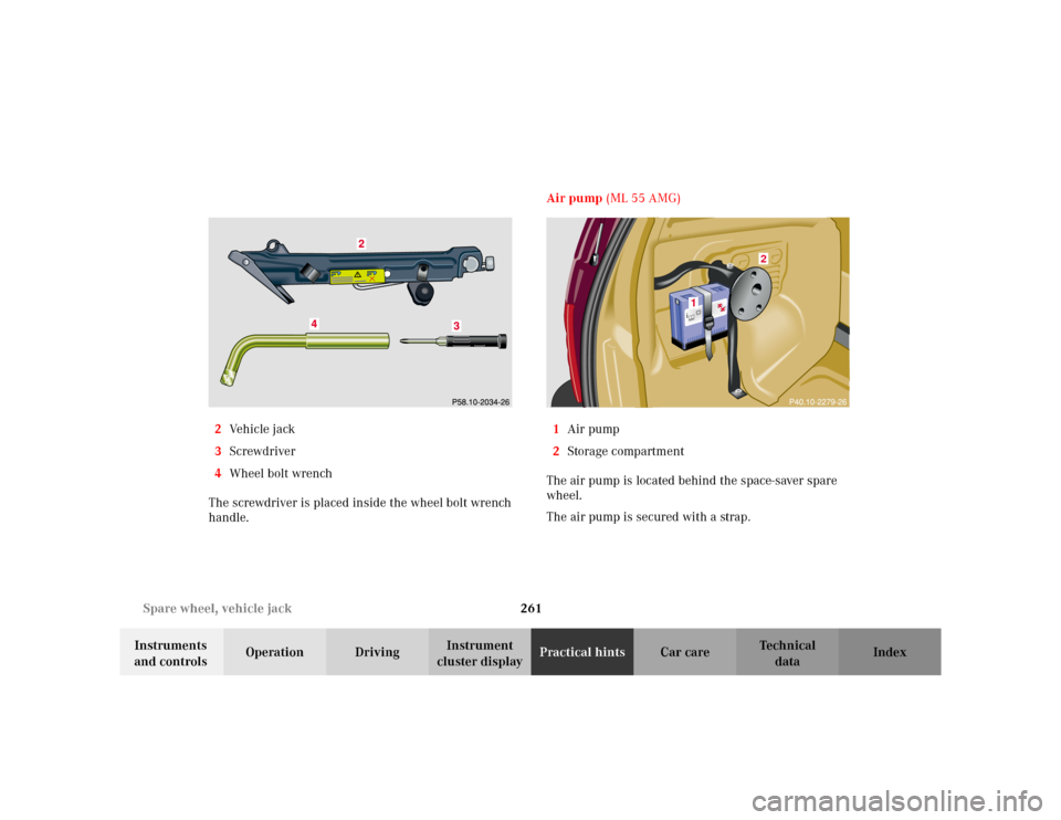 MERCEDES-BENZ ML320 2002 W163 Owners Manual 261 Spare wheel, vehicle jack
Te ch n i c a l
data Instruments 
and controlsOperation DrivingInstrument 
cluster displayPractical hintsCar care Index 2Ve h i c l e  j a c k
3Screwdriver
4Wheel bolt wr
