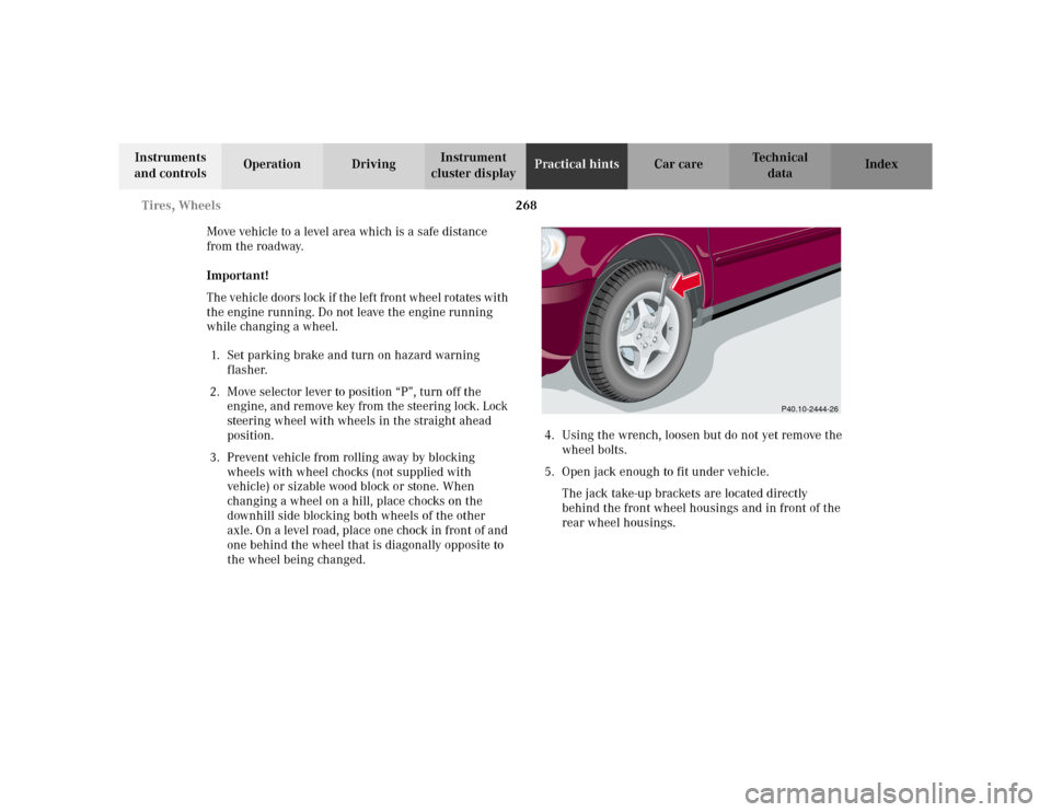 MERCEDES-BENZ ML320 2002 W163 Owners Manual 268 Tires, Wheels
Te ch n i c a l
data Instruments
and controlsOperation DrivingInstrument
cluster displayPractical hintsCar care Index
Move vehicle to a level area which is a safe distance
from th MERCEDES-BENZ ML320 2002 W163 Owners Manual 268 Tires, Wheels
Te ch n i c a l
data Instruments
and controlsOperation DrivingInstrument
cluster displayPractical hintsCar care Index
Move vehicle to a level area which is a safe distance
from th