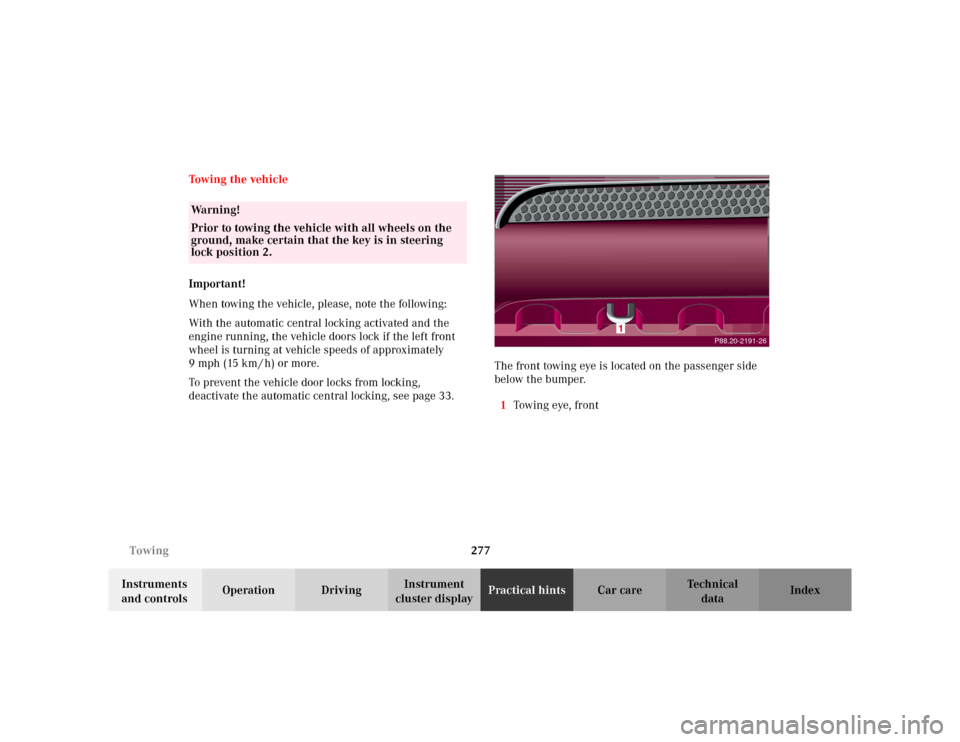 MERCEDES-BENZ ML320 2002 W163 Owners Guide 277 Towing
Te ch n i c a l
data Instruments 
and controlsOperation DrivingInstrument 
cluster displayPractical hintsCar care Index Towing the vehicle
Important!
When towing the vehicle, please, note t