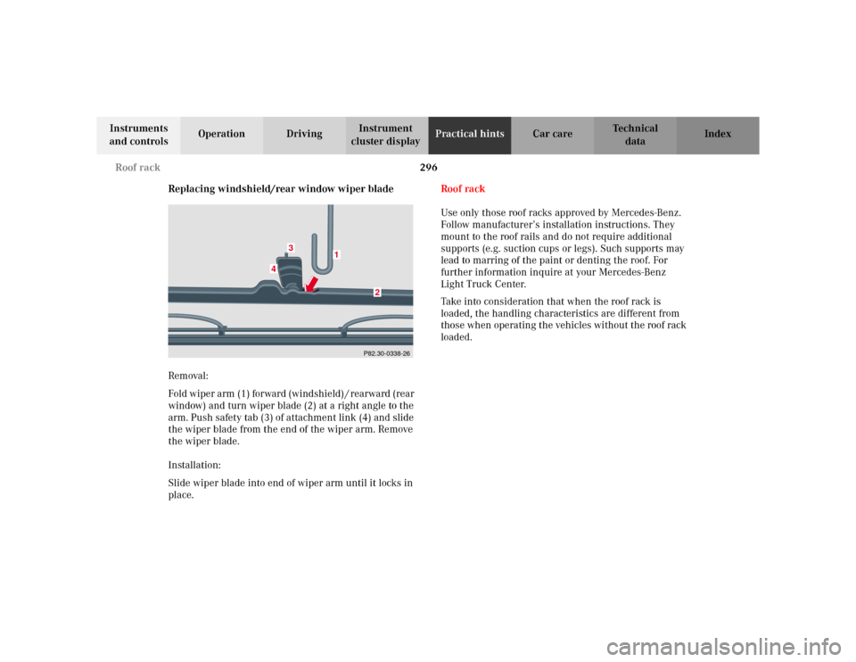 MERCEDES-BENZ ML320 2002 W163 Owners Manual 296 Roof rack
Te ch n i c a l
data Instruments 
and controlsOperation DrivingInstrument 
cluster displayPractical hintsCar care Index
Replacing windshield/rear window wiper blade 
Removal:
Fold wiper 