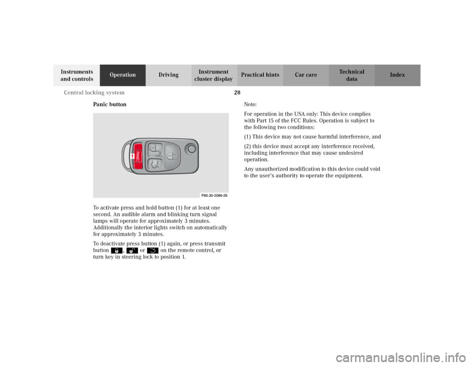 MERCEDES-BENZ ML320 2002 W163 Owners Guide 28 Central locking system
Te ch n i c a l
data Instruments
and controlsOperationDrivingInstrument
cluster displayPractical hints Car care Index
Panic button
To activate press and hold button (1) for MERCEDES-BENZ ML320 2002 W163 Owners Guide 28 Central locking system
Te ch n i c a l
data Instruments
and controlsOperationDrivingInstrument
cluster displayPractical hints Car care Index
Panic button
To activate press and hold button (1) for
