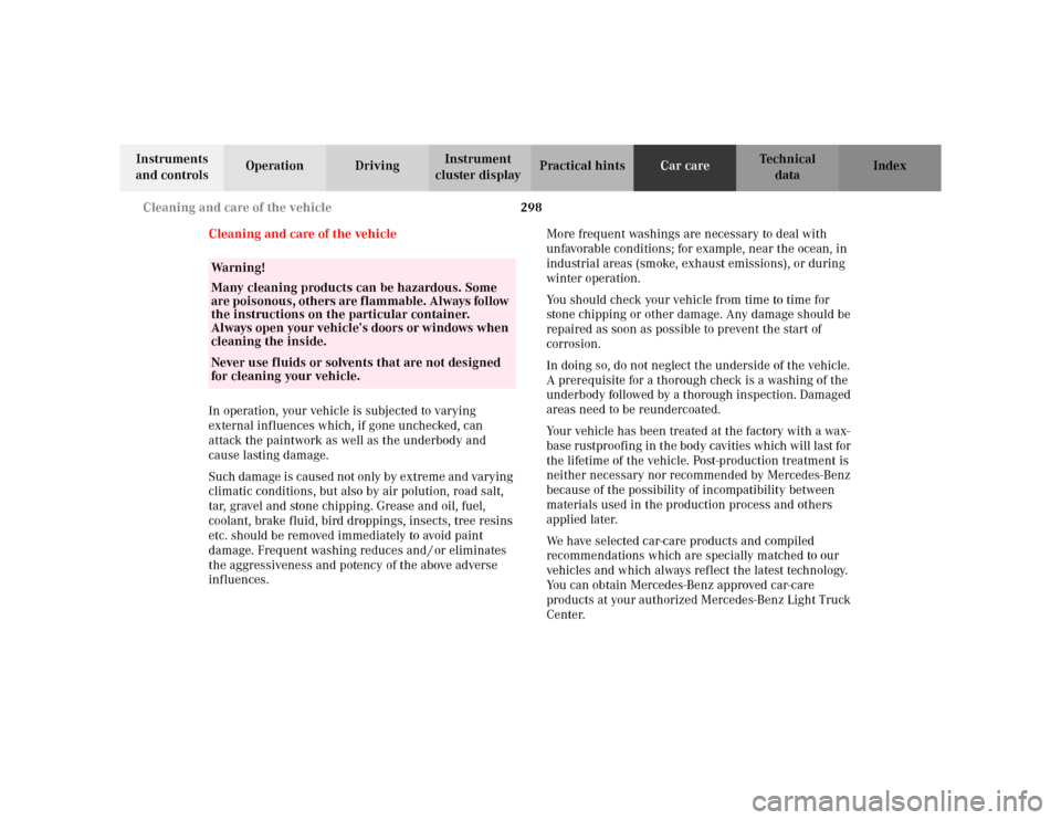 MERCEDES-BENZ ML320 2002 W163 Owners Manual 298 Cleaning and care of the vehicle
Te ch n i c a l
data Instruments
and controlsOperation DrivingInstrument
cluster displayPractical hintsCar careIndex
Cleaning and care of the vehicle
In operatio MERCEDES-BENZ ML320 2002 W163 Owners Manual 298 Cleaning and care of the vehicle
Te ch n i c a l
data Instruments
and controlsOperation DrivingInstrument
cluster displayPractical hintsCar careIndex
Cleaning and care of the vehicle
In operatio