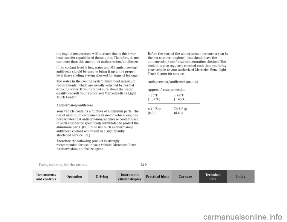 MERCEDES-BENZ ML320 2002 W163 Owners Guide 319 Fuels, coolants, lubricants etc.
Te ch n i c a l
data Instruments 
and controlsOperation DrivingInstrument 
cluster displayPractical hints Car care Index the engine temperature will increase due t