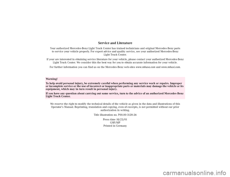 MERCEDES-BENZ ML320 2002 W163 Owners Manual Service and Literature
Your authorized Mercedes-Benz Light Truck Center has trained technicians and original Mercedes-Benz parts 
to service your vehicle properly. For expert advice and quality servic