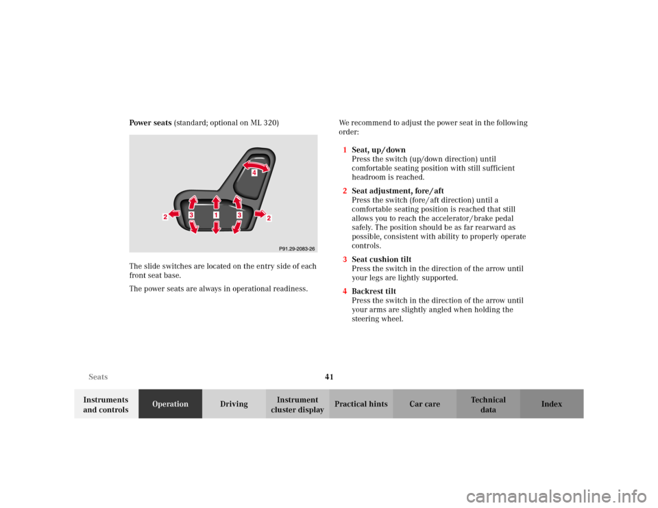MERCEDES-BENZ ML320 2002 W163 Owners Manual 41 Seats
Te ch n i c a l
data Instruments 
and controlsOperationDrivingInstrument 
cluster displayPractical hints Car care Index Power seats (standard; optional on ML 320)
The slide switches are locat