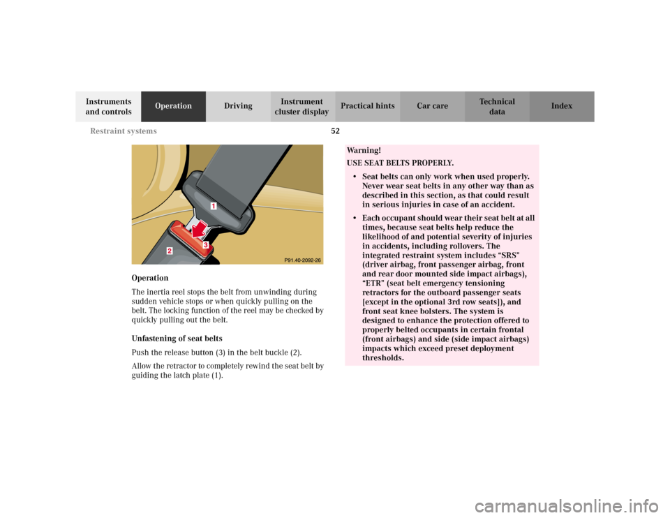 MERCEDES-BENZ ML320 2002 W163 Owners Manual 52 Restraint systems
Te ch n i c a l
data Instruments 
and controlsOperationDrivingInstrument 
cluster displayPractical hints Car care Index
Operation
The inertia reel stops the belt from unwinding du