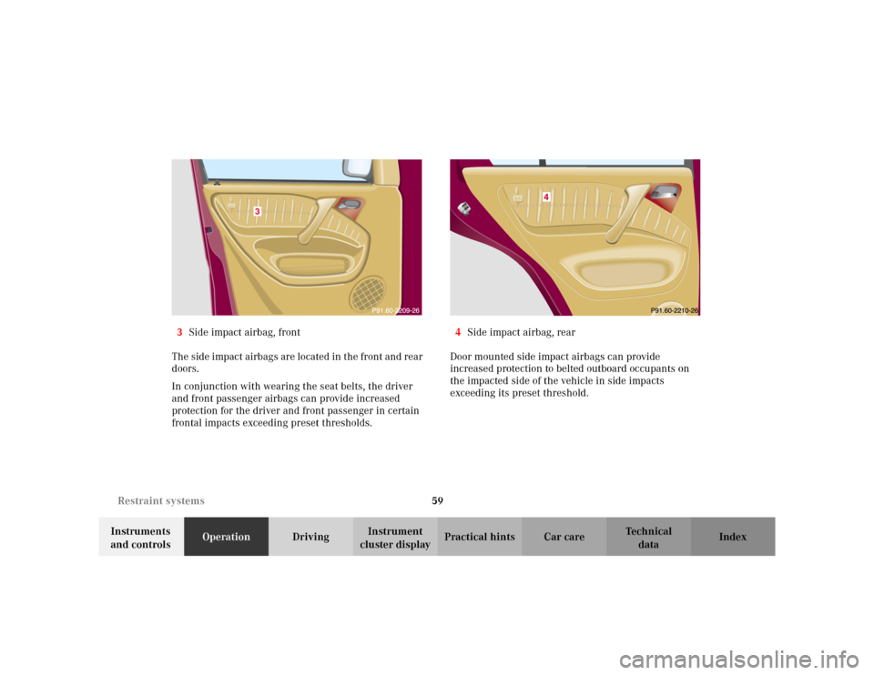 MERCEDES-BENZ ML320 2002 W163 Owners Manual 59 Restraint systems
Te ch n i c a l
data Instruments 
and controlsOperationDrivingInstrument 
cluster displayPractical hints Car care Index 3Side impact airbag, front
The side impact airbags are loca