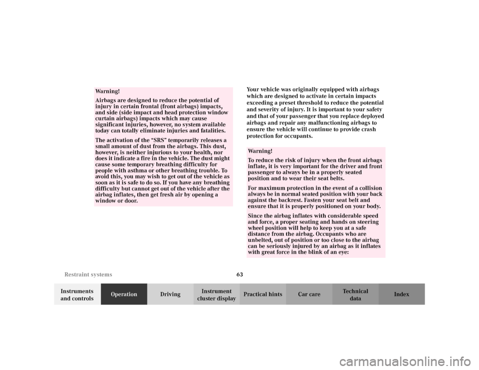 MERCEDES-BENZ ML320 2002 W163 Owners Manual 63 Restraint systems
Te ch n i c a l
data Instruments 
and controlsOperationDrivingInstrument 
cluster displayPractical hints Car care IndexYour vehicle was originally equipped with airbags 
which are