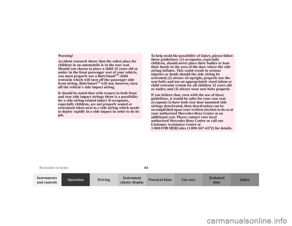 MERCEDES-BENZ ML320 2002 W163 Owners Manual 65 Restraint systems
Te ch n i c a l
data Instruments 
and controlsOperationDrivingInstrument 
cluster displayPractical hints Car care Index
Wa r n i n g !
Accident research shows that the safest plac