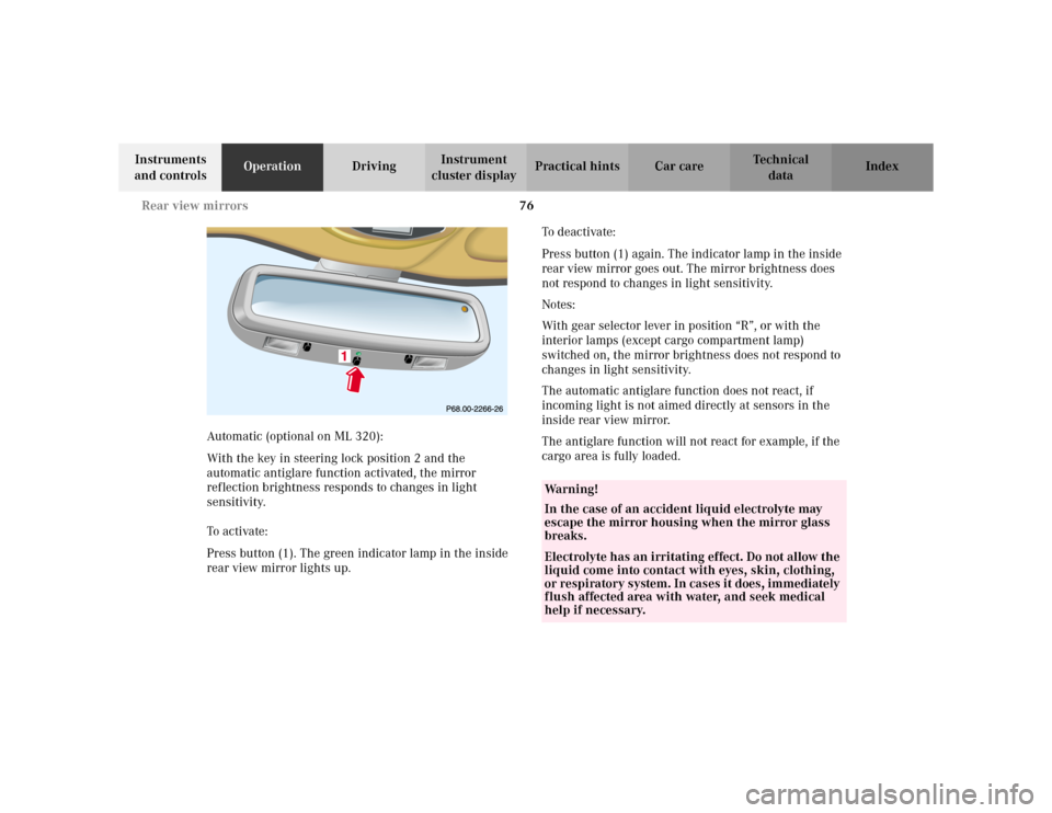 MERCEDES-BENZ ML320 2002 W163 Owners Manual 76 Rear view mirrors
Te ch n i c a l
data Instruments 
and controlsOperationDrivingInstrument 
cluster displayPractical hints Car care Index
Automatic (optional on ML 320):
With the key in steering lo