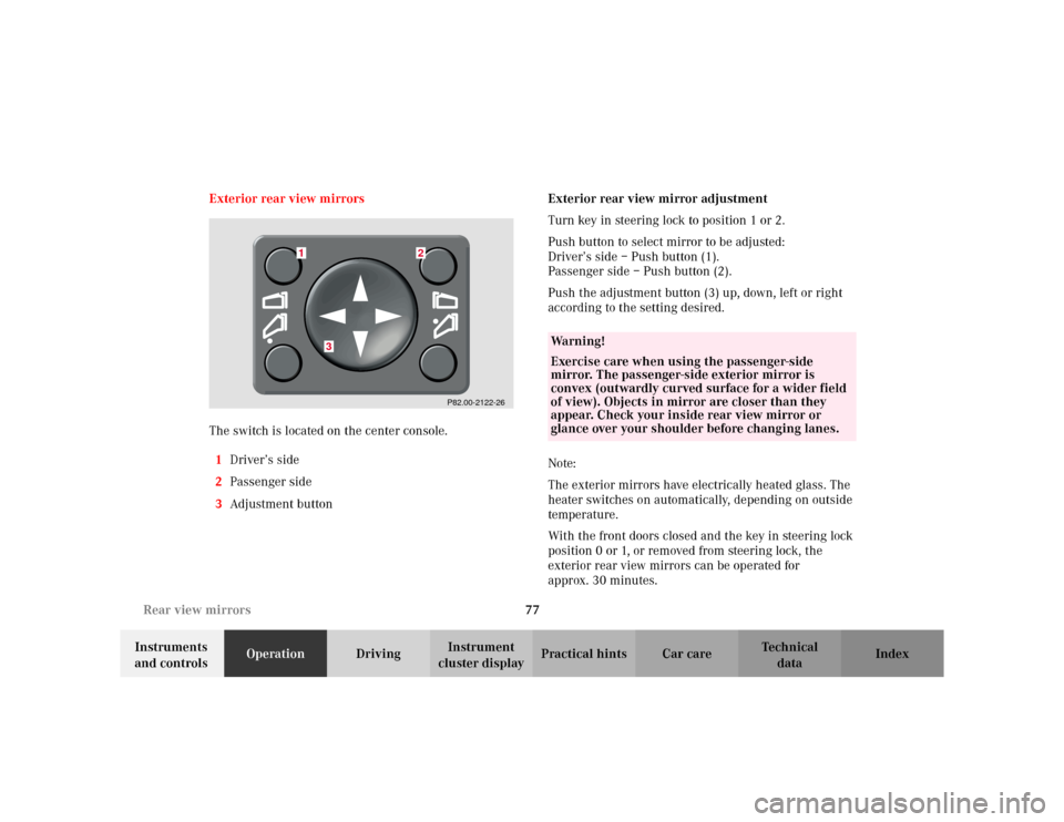 MERCEDES-BENZ ML320 2002 W163 Owners Manual 77 Rear view mirrors
Te ch n i c a l
data Instruments 
and controlsOperationDrivingInstrument 
cluster displayPractical hints Car care Index Exterior rear view mirrors
The switch is located on the cen