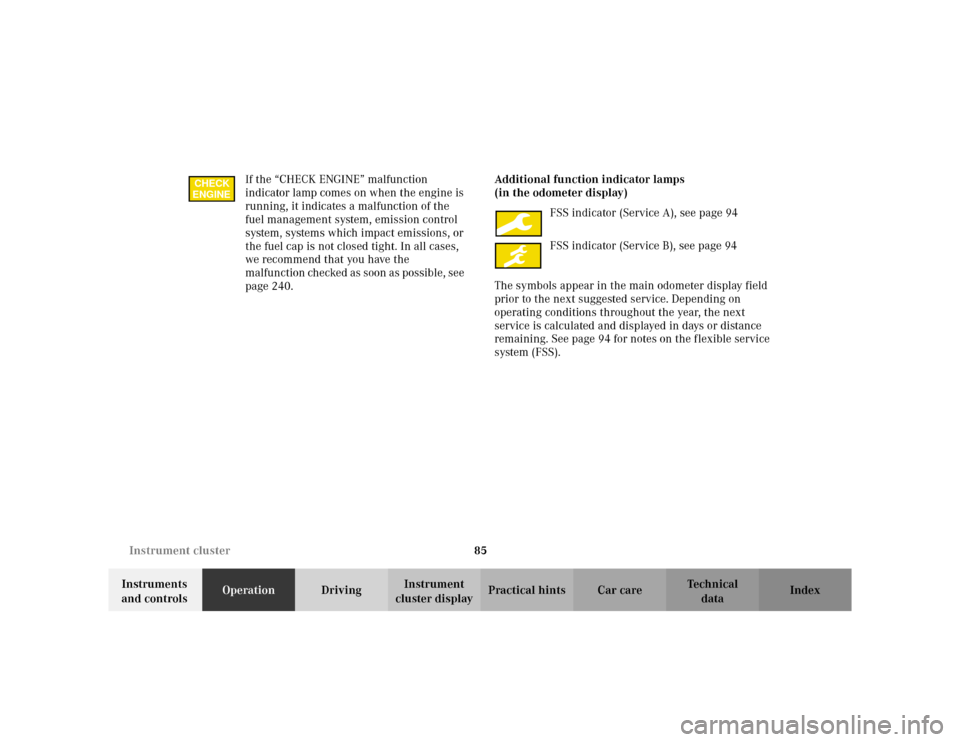 MERCEDES-BENZ ML320 2002 W163 Owners Manual 85 Instrument cluster
Te ch n i c a l
data Instruments 
and controlsOperationDrivingInstrument 
cluster displayPractical hints Car care Index If the “CHECK ENGINE” malfunction 
indicator lamp come