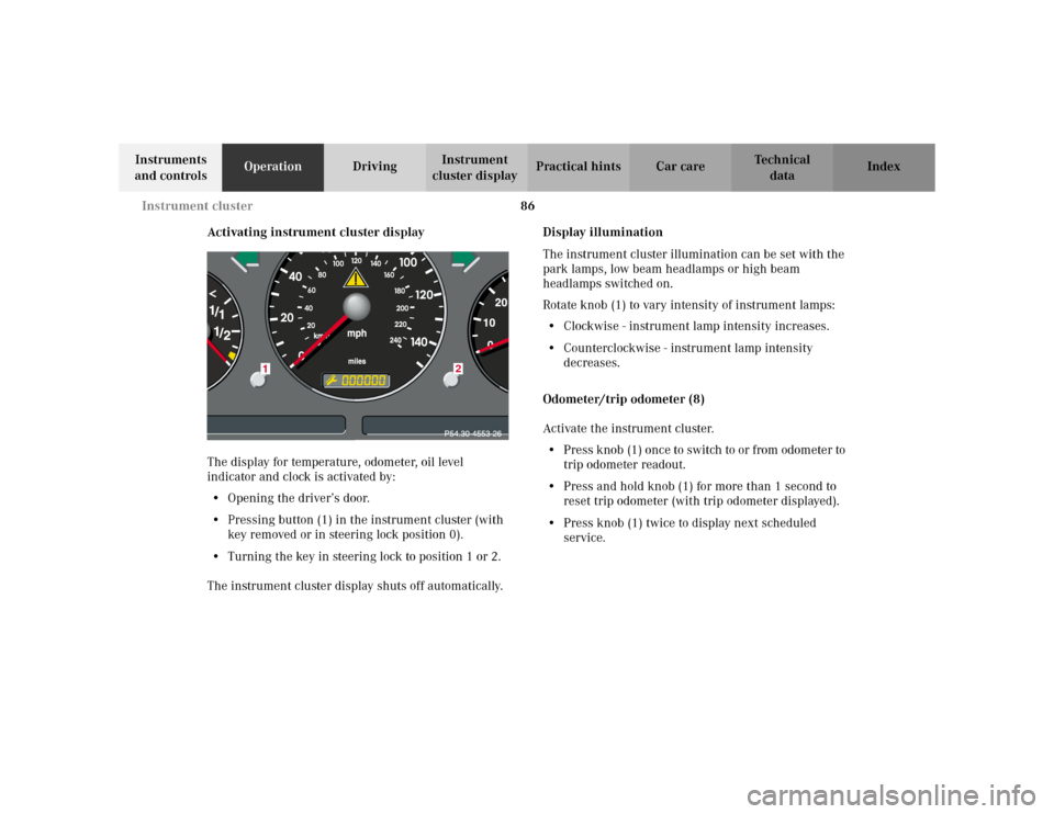 MERCEDES-BENZ ML430 2002 W163 Owners Manual 86 Instrument cluster
Te ch n i c a l
data Instruments 
and controlsOperationDrivingInstrument 
cluster displayPractical hints Car care Index
Activating instrument cluster display
The display for temp