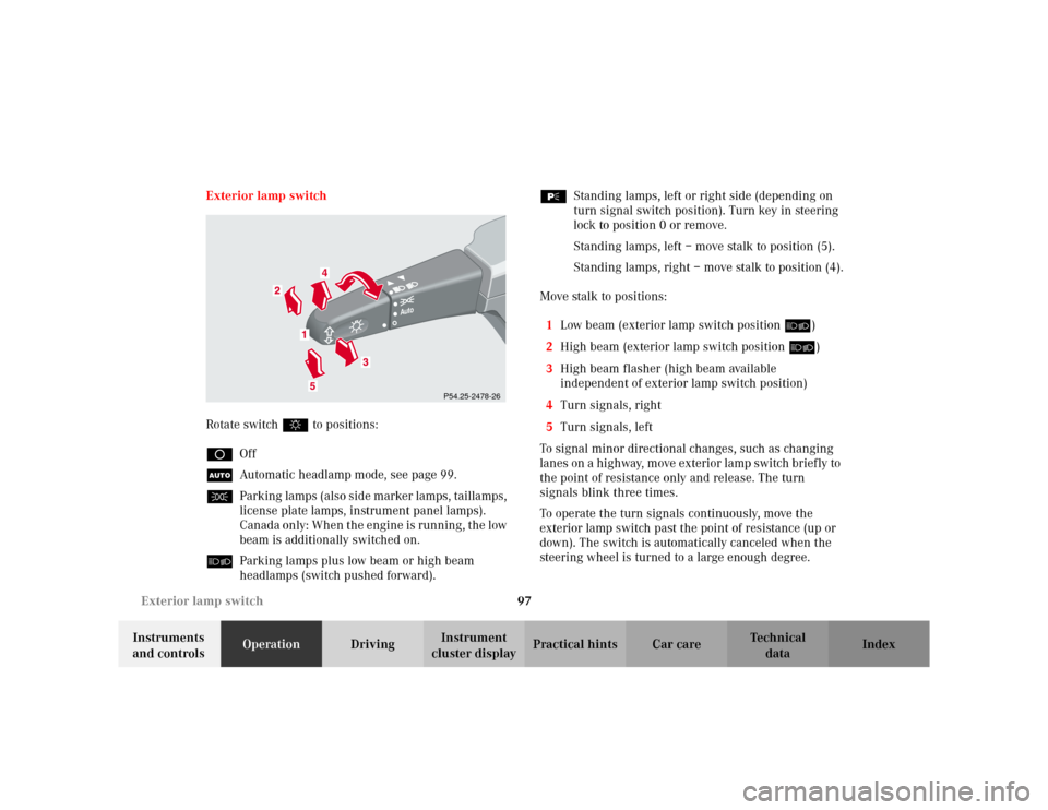 MERCEDES-BENZ ML320 2002 W163 Owners Manual 97 Exterior lamp switch
Te ch n i c a l
data Instruments 
and controlsOperationDrivingInstrument 
cluster displayPractical hints Car care Index Exterior lamp switch
Rotate switch $ to positions:
DOff
