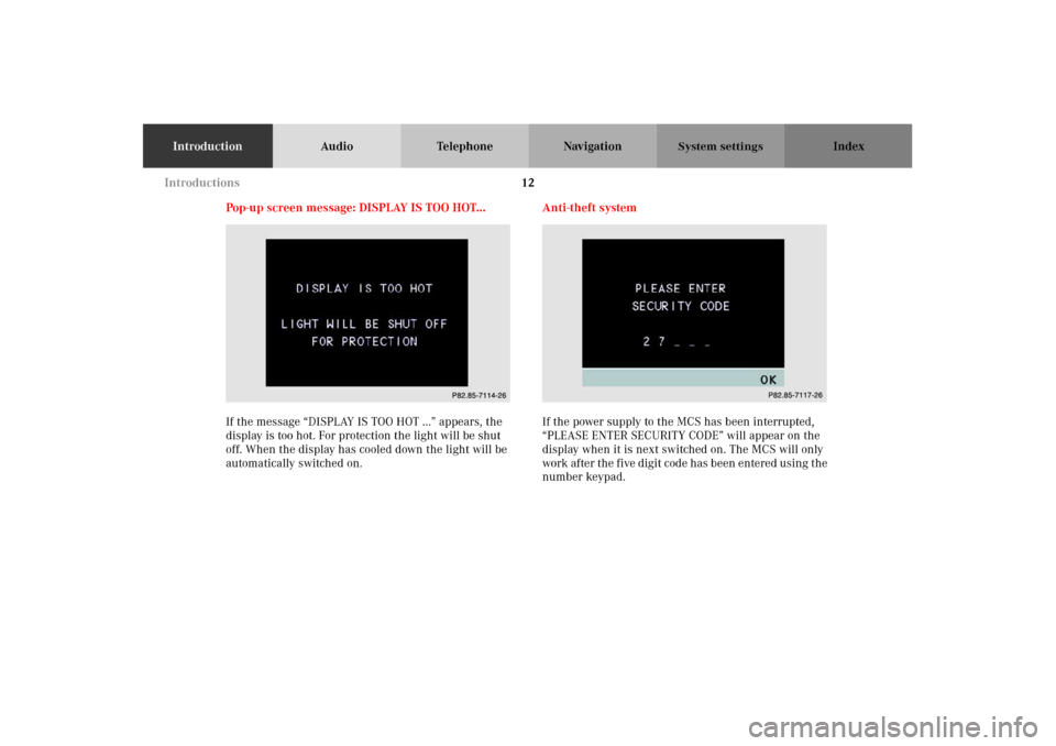 MERCEDES-BENZ M-Class 2002 W163 Comand Manual 12
IntroductionAudio Telephone Navigation Index
System settings
Pop-up screen message: DISPLAY IS TOO HOT...
If the message “DISPLAY IS TOO HOT ...” appears, the
display is too hot. For protectio MERCEDES-BENZ M-Class 2002 W163 Comand Manual 12
IntroductionAudio Telephone Navigation Index
System settings
Pop-up screen message: DISPLAY IS TOO HOT...
If the message “DISPLAY IS TOO HOT ...” appears, the
display is too hot. For protectio